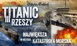 Statek, który zatonął na Bałtyku - tragiczna historia MS Wilhelm Gustloff